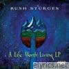 Rush Sturges - A Life Worth Living
