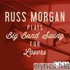 Russ Morgan Plays Big Band Swing for Lovers