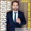 Ryan Mcgregor - Waistcoat! British Man in America (From 