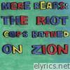 Mere Bears: The Riot Cops Bathed on Zion