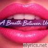 A Breath Between Us (A Breath Between Us) - Single