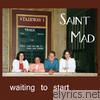 Saint Mad - Waiting to Start