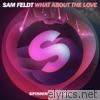 Sam Feldt - What About the Love - Single