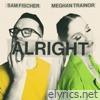 Sam Fischer & Meghan Trainor - Alright - Single
