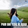 Phir Bhi Tera Hi Raha - Single