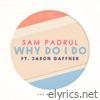 Sam Padrul - Why Do I Do (The Remixes) - EP