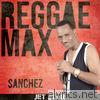 Reggae Max: Sanchez