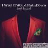 I Wish It Would Rain Down - Single