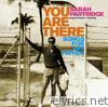 You Are There - Songs for My Father