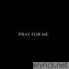 Pray for Me - Single