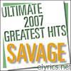 Savage - Ultimate 2007 Greatest Hits