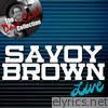Savoy Brown Live - [The Dave Cash Collection]