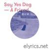 Say Yes Dog - A Friend - EP