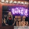 What Do I Got To Lose? - Single