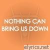 Nothing Can Bring Us Down - Single