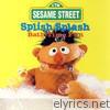 Sesame Street - Sesame Street: Splish Splash - Bath Time Fun