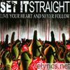 Set It Straight - Live Your Heart and Never Follow