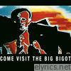 (Come Visit) The Big Bigot