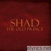 Shad - The Old Prince