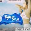 Tujhse Dil Ki - Single