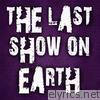 The Last Show On Earth - Single