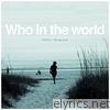 Who in the World - Single