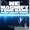 We Magnify Your Name (Afro House Mix) - Single