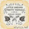 Little Dreams and Pretty Things