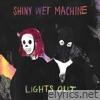 Shiny Wet Machine - Lights Out - EP