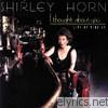 Shirley Horn - I Thought About You