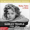 Baby Take a Bow (Authentic Recodings from Her Movies 1934 -1938)