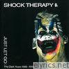 Shock Therapy - Just Let Go (The Dark Years 1986-1990)