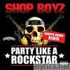 Shop Boyz - Party Like a Rockstar (Choppa Dunks Remix) - Single