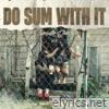 Do Sum With It - Single