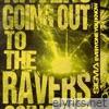 Going Out To The Ravers (feat. Everyone You Know) - Single