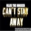 Can't Stay Away - Single