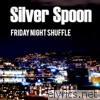 Silver Spoon - Friday Night Shuffle - Single