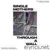 Single Mothers - Through a Wall