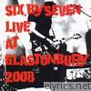 Six By Seven - Live At Glastonbury 2008