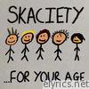 Skaciety - For Your Age