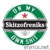 Skitzofreniks - On My Own Shit