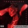 TRAUMACORE (RAW AND UNCUT) [DELUXE]