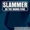 Slammer - Do You Wanna Funk