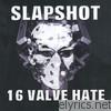 Slapshot - 16 Valve Hate