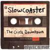 Slowcoaster - The Girls Downtown