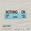 Nothing On (feat. Shannen James) [Alternate] - Single