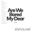 Are We Bored My Dear - EP