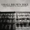 Small Brown Bike - Nail Yourself to the Ground - EP