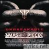 Smash Into Pieces - Unbreakable