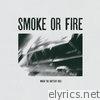 Smoke Or Fire - When the Battery Dies